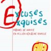 Excuses exquises - Manuel de survie en milieu scolaire hostile