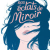 Nos éclats de miroir