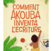 Comment Akouba inventa l'écriture Opalivres Littérature Jeunesse