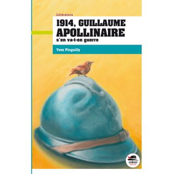 1914 Guillaume Apollinaire s'en va t-en guerre - Opalivres – Littérature jeunesse