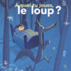 A quoi tu joues, le loup ? - Opalivres – Littérature jeunesse
