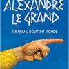 Alexandre Le Grand jusqu'au bout du monde - Opalivres – Littérature jeunesse