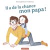 IL A DE LA CHANCE MON PAPA - Opalivres – Littérature jeunesse