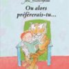 Ou alors préfèrerais-tu... - Opalivres – Littérature jeunesse