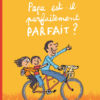 Papa est-il parfaitement parfait ? - Opalivres – Littérature jeunesse