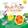 Roule pizza et file la crêpe - Opalivres – Littérature jeunesse