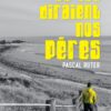 ce que diraient nos pères - Opalivres - Littérature jeunesse