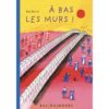 A bas les murs ! - Opalivres – Littérature jeunesse