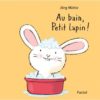 Au bain Petit Lapin - Opalivres – Littérature jeunesse