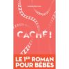 Caché ! le premier roman des bébés - Opalivres – Littérature jeunesse