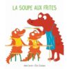 La soupe aux frites - Opalivres – Littérature jeunesse