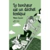 Le bonheur est un déchet toxique - Opalivres – Littérature jeunesse
