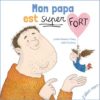 Mon papa est super fort - Opalivres – Littérature jeunesse