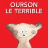 OURSON LE TERRIBLE Opalivres - Littérature jeunesse