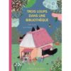 Trois loups dans une bibliothèque - Opalivres – Littérature jeunesse