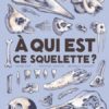 A qui est ce squelette ? - Opalivres – Littérature jeunesse