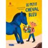 Le petit cheval bleu - Opalivres – Littérature jeunesse