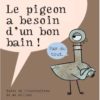 Le pigeon a besoin d'un bon bain - Opalivres – Littérature jeunesse