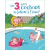 Les 3 petits cochons se jettent à l'eau ! - Opalivres – Littérature jeunesse