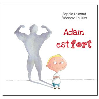 Adam est fort - Opalivres – Littérature jeunesse