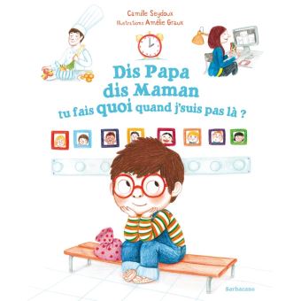 Dis Papa dis Maman tu fais quoi quand j'suis pas là ? -Opalivres – Littérature jeunesse