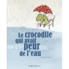 Le crocodile qui avait peur de l'eau - Opalivres - Littérature jeunesse