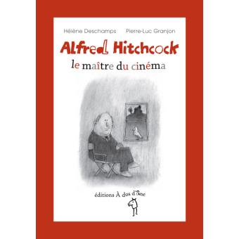 Alfred Hitchcock-le maître du cinéma - Opalivres – Littérature jeunesse