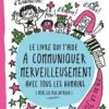 Le livre qui t’aide à communiquer merveilleusement avec tous les humains (même les plus affreux) Opalivres - Littérature jeunesse