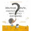 Maman, Papa, comment vous-êtes vous rencontrés ? - Opalivres – Littérature jeunesse