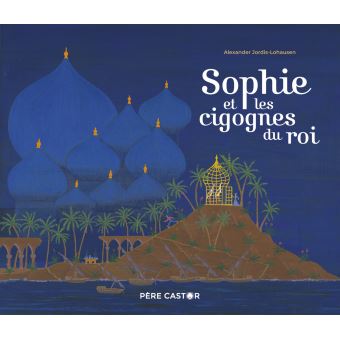 Sophie et les cigognes du roi Opalivres - Littérature jeunesse