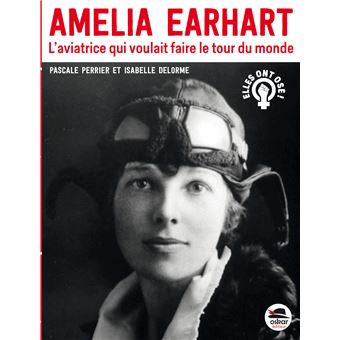 Amelia Earhart, l'aviatrice qui voulait faire le tour du monde Opalivres - Littérature jeunesse