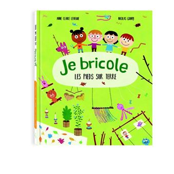 Je bricole les pieds sur terre Opalivres - Littérature jeunesse