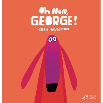 Oh non, George ! - Opalivres – Littérature jeunesse