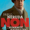 Pablo Neruda -Non à l’humanité naufragée Opalivres - Littérature jeunesse