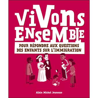 Vivons ensemble pour répondre aux questions des enfants sur l'immigration - Opalivres – Littérature jeunesse