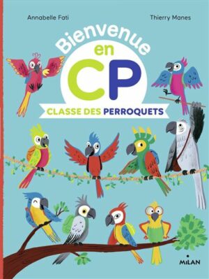 Bienvenue en CP classe des perroquets Opalivres - Littérature jeunesse