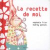La recette de moi - Opalivres – Littérature jeunesse
