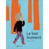 Le bon moment - Opalivres – Littérature jeunesse