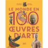 Le monde en 100 oeuvres d'art Opalivres - Littérature jeunesse