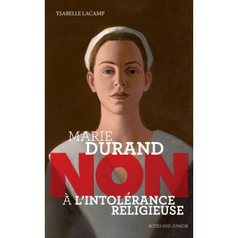 Marie Durand-Non à l'intolérance religieuse - Opalivres – Littérature jeunesse