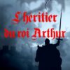L-heritier-du-Roi-Arthur Opalivres - Littérature jeunesse