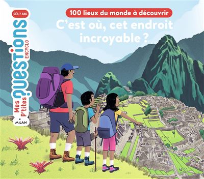 C’est où, cet endroit incroyable 100 lieux du monde à découvrir-Opalivres-Littérature jeunesse