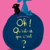 Oh -Qu’est-ce que c’est -Opalivres-Littérature jeunesse