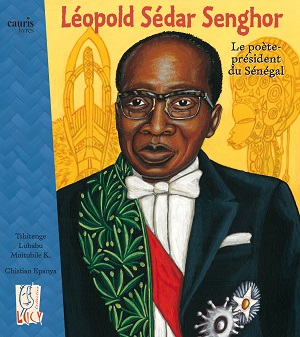 Léopold sédar senghor le poète président du Sénégal - Opalivres-Littérature jeunesse