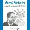 Aimé Césaire - un volcan nommé poésie - Opalivres - Littérature jeunesse