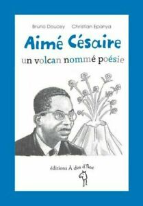 Aimé Césaire - un volcan nommé poésie - Opalivres - Littérature jeunesse
