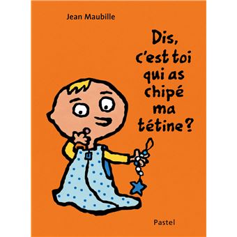 Dis, c’est toi qui a chipé ma tétine-Opalivres-Littérature jeunesse