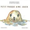Petit phoque aime jouer-Opalivres-Littérature Jeunesse