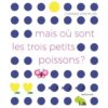Mais où sont les trois petits poissons -Opalivres-Littérature jeunesse