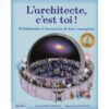 L-architecte-c-est-toi-Dix-batiments-et-les-secrets-de-leur-conception-Opalivres-littérature jeunesse